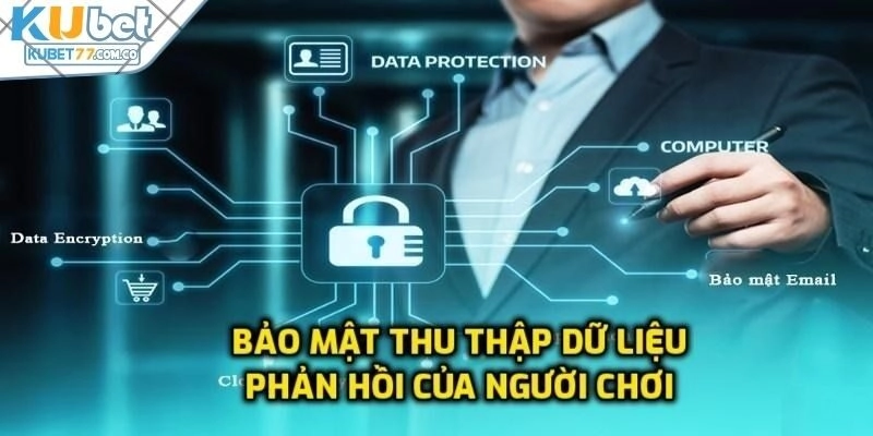 Chính sách bảo mật từ Kubet77 - Thu thập dữ liệu tại sân chơi
